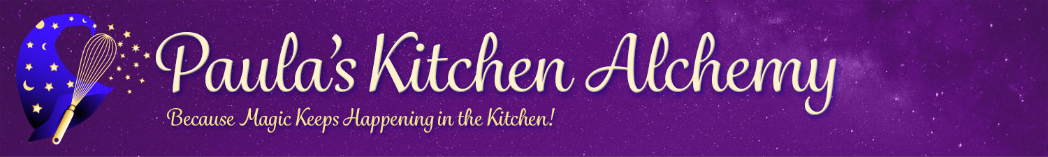 Paula's Kitchen Alchemy: Because Magic Keeps Happening in the Kitchen!